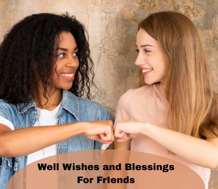 Well Wishes and Blessings For FrIends